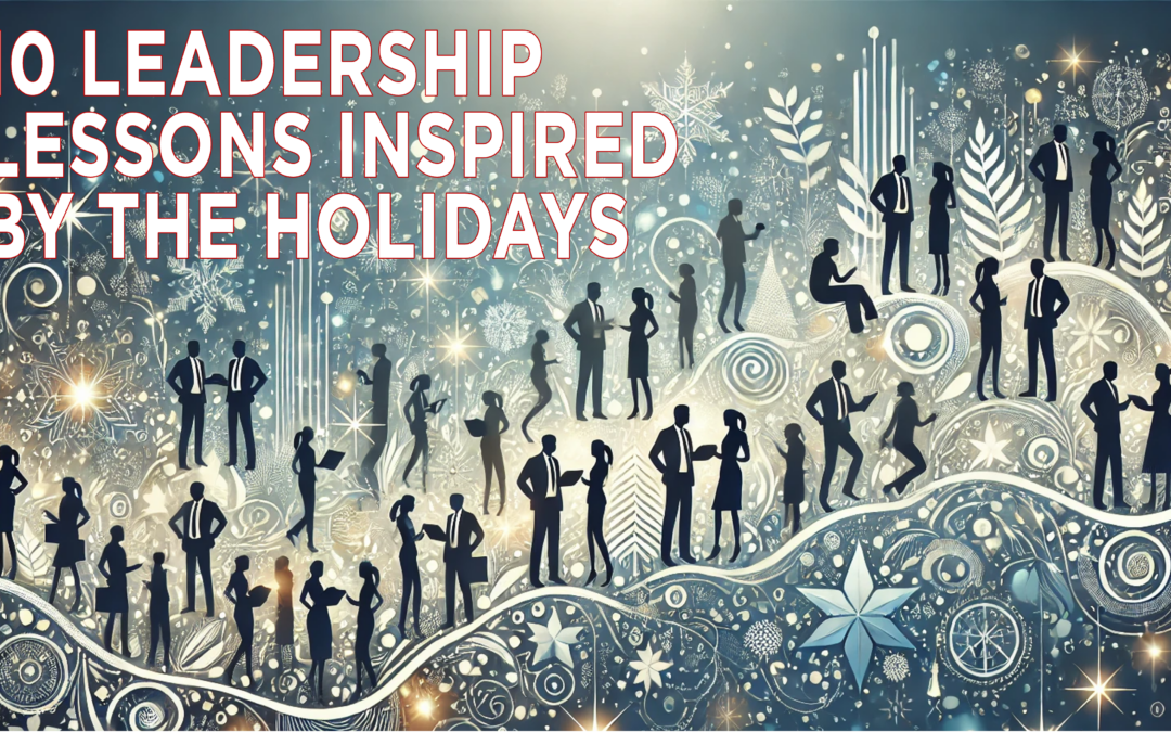 10 Leadership Lessons Inspired by the Holidays