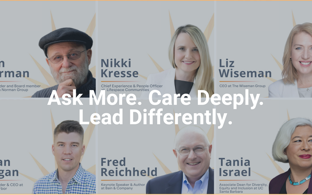 Ask More. Care Deeply. Lead Differently. Lessons from Six Bold Thinkers