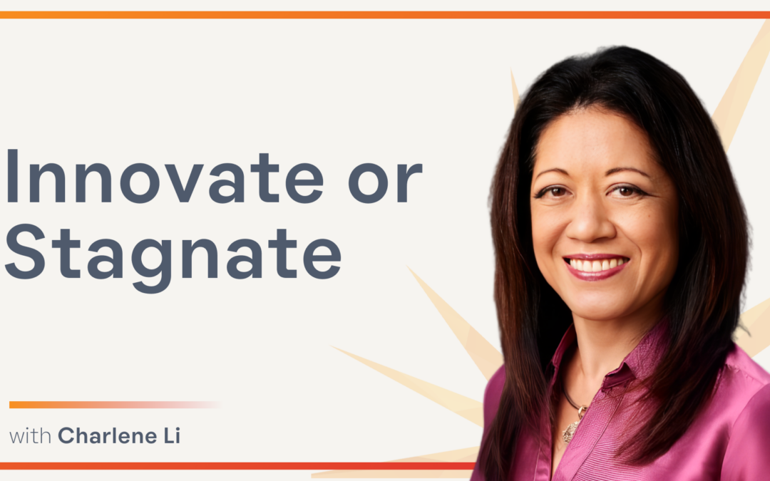 Innovate or Stagnate: Mastering Leadership in a Dynamic World with Charlene Li